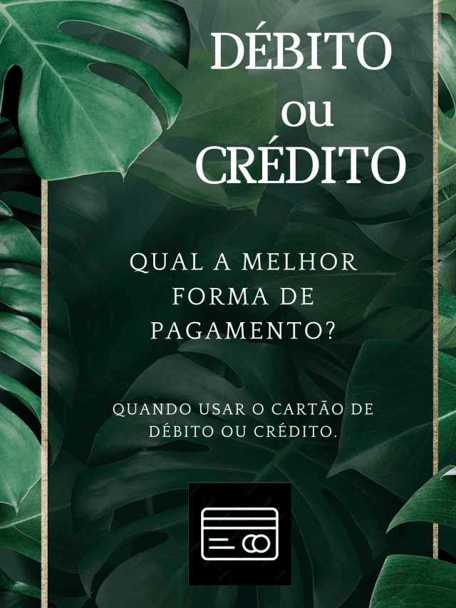 DÉBITO ou CRÉDITO qual a melhor forma de pagamento